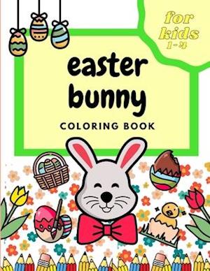 Easter Bunny Coloring Book For Kids 1-4: Happy Easter 2021 Unique Coloring Pages of Bunny & Eggs & Chicken | Perfect Gift For Girls & Boys