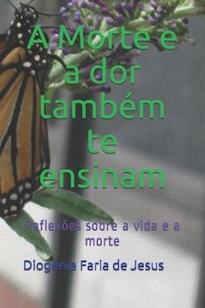 A Morte e a dor também te ensinam