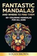 Fantastic Mandalas And Where To Find Them: 55+ Mandalas for all ages 