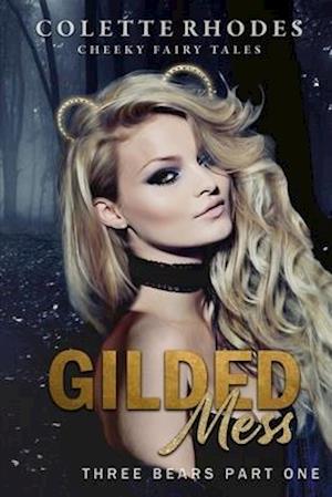 Gilded Mess: A Reverse Harem Shifter Goldilocks Retelling