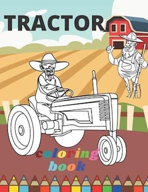 Tractor Coloring Book: A Fun Activity Book For Adults Kids (Boys and Girls) Relaxation: 30 Amazing Drawings