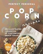 Perfect Personal Popcorn Recipes: An Illustrated Cookbook of Customized Snack Ideas! 