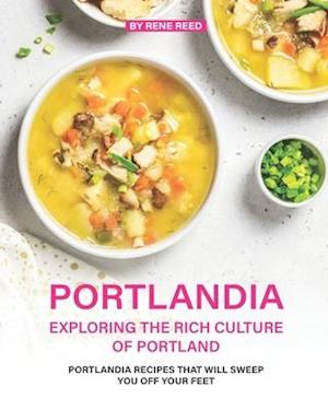 Portlandia - Exploring the Rich Culture of Portland: Portlandia Recipes that will Sweep You off Your Feet