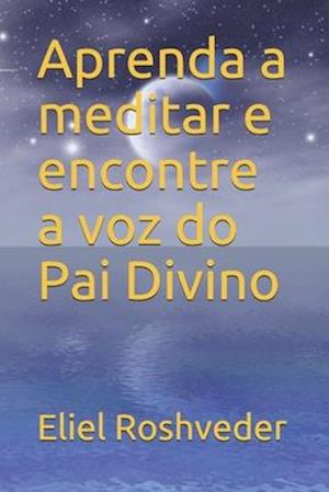 Aprenda a meditar e encontre a voz do Pai Divino