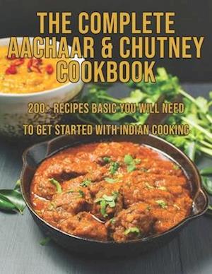 The Complete Aachaar & Chutney Cookbook