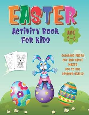 Easter Activity Book For Kids Age 3-5: Happy Easter Day Coloring, Scissor Skills, Dot to Dot, Mazes And Cut And Paste Workbook For Preschoolers, Kinde