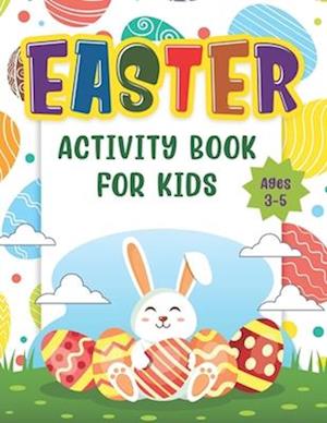 Easter Activity Book For Kids Age 3-5: Happy Easter Day Coloring, Scissor Skills, Dot to Dot, Mazes And Cut And Paste Workbook For Kindergartens and T