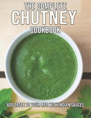 The Complete Chutney Cookbook