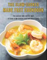 The Slow-Cooked Made Fast Cookbook