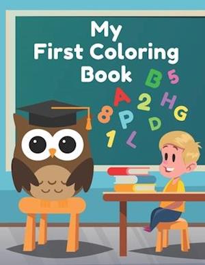 My First Coloring Book: Super Fun with Letters, Numbers, Colors and Animals! (Educational Coloring Book For Kids)