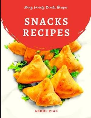 Snacks Recipes: Many Varieties Snacks Recipes