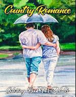 Country Romance Coloring Book For Adults: An Adult Coloring Book Featuring Loving Couples,Romantic Scenes , Country Side For Stress Relief And Relaxat