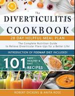 Diverticulitis Cookbook: The Complete Nutrition Guide with 101 Easy, Healthy & Fast Recipes + 28 Days Meal Plan to Relieve Diverticular Flare-Ups for 