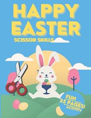 Happy Easter Scissor Skills Book for Kids | 25 Pages | Fun And Activity: Cut and paste | Activity Spring Book For Preschoolers | Easter Activity Book