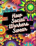 How Social Workers Swear: Swear Word Coloring Book 