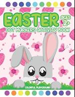 Easter Dot Markers Activity Book Ages 2+: Easy Toddler and Preschool Kids Coloring (Easter Dot Marker Coloring) 