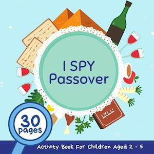 I Spy Passover: A Fun Passsover Guessing Game and Activity Book for Children 2-5 Years Old; A Great Pesach Gift and Addition for the Seder Table for K