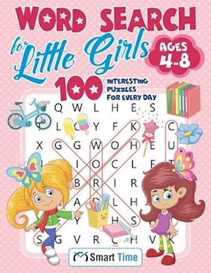 Word Search for Little Girls Ages 4-8 : 100 Interesting Puzzles for Every Day