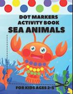 DOT MARKERS ACTIVITY BOOK SEA ANIMALS: Coloring Book and Simple Scissor Skills for Toddlers and Kids ages 2-5 