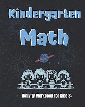 Kindergarten Math Activity Workbook for kids 3+ : Math Workbook to Learn the Numbers and Basic Math. Gift for Preschool and Kindergarten Kids.