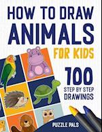 How To Draw Animals: 100 Step By Step Drawings For Kids Ages 4 - 8 