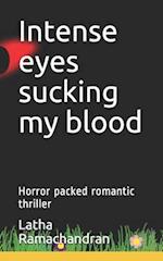 Intense eyes sucking my blood: Horror packed romantic thriller 