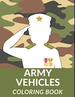 Army Vehicles Coloring Book: Military Coloring Pages Air Force Navy Tanks Army Vehicles Fighters Jet Coloring Book For Kids Perfect Gift For Boys And