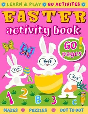 Easter Activity Book : 60 Activities like Mazes, Word Search, Dot to Dot, Counting, Spot Differences, I Spy, Coloring, Puzzles & More