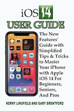 iOS 14 User Guide: The New Features' Guide with Simplified Tips & Tricks to Master Your iPhone with Apple iOS 14 For Beginners, Seniors, And Pros