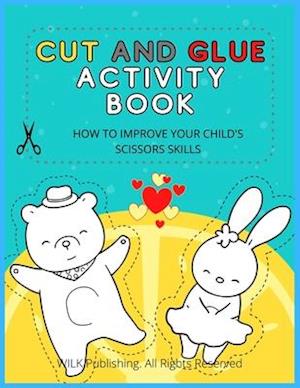 CUT AND GLUE ACTIVITY BOOK: How To Improve Your Child's Scissors Skills