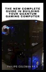 The New Complete Guide in Building Your Quantum Gaming Computer