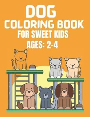 Dog Coloring Book for Sweet Kids Ages 2-4