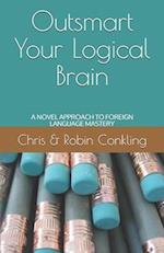 Outsmart Your Logical Brain