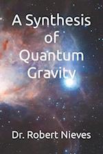 A Synthesis of Quantum Gravity