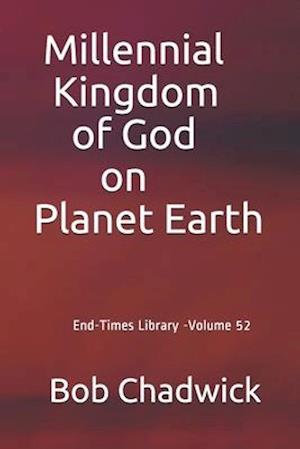 Millennial Kingdom of God on Planet Earth