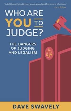 Who Are You to Judge?: The Dangers of Judging and Legalism