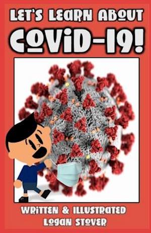 Let's Learn About COVID-19!: Answers to Kid's biggest questions about Coronavirus! Written to help kids understand. Perfect for Parents! Homeschool an