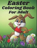 Easter coloring Book For Adult: An Adult Coloring Book for Easter Holidays Featuring Easy and Large Designs. Enjoy Spring with Easter Eggs, Adorable B