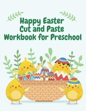 Happy Easter Cut and Paste Workbook for Preschool: Coloring and Cutting Kids Activity Book Easter Basket Stuffer, Ages 3+