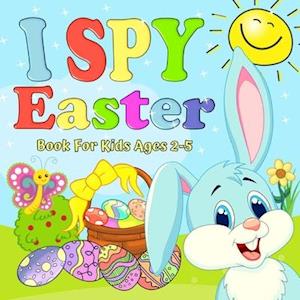 I Spy Easter Book For Kids Ages 2-5: A Fun Easter Activity Book Stuff Guessing Game For Kid (Toddler and Preschool Gift) - Let's Play and Learn ABC Al