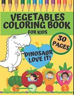 Vegetables Coloring Book For Kids - Dinosaur Love It!: perfekt gift for preschoolers, kindergarten and toddlers who want to learn more about healthy d
