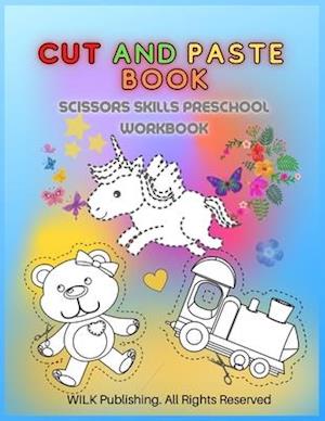 CUT AND PASTE BOOK: Scissors Skills Preschool Workbook for Kids Ages 3+
