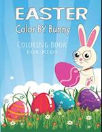 Easter Color By Bunny Coloring Book For Kids: Coloring Book For Kids To Relax And Relieve Stress, fun Egg and Bunny Color 