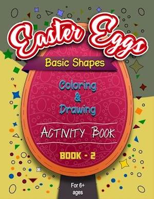 Easter Eggs Basic Shapes Coloring And Drawing Activity Book -1: Eggs - full of the shapes (Easter Coloring Books)