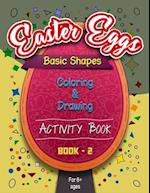 Easter Eggs Basic Shapes Coloring And Drawing Activity Book -1: Eggs - full of the shapes (Easter Coloring Books) 