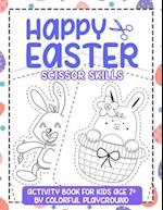 Happy Easter Scissor Skills Activity book for Kids age 2+: Coloring and Scissor practise for preschool workbook 