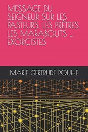 Message Du Seigneur Sur Les Pasteurs, Les Prêtres, Les Marabouts ... Exorcistes