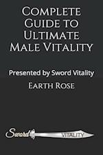 Complete Guide to Ultimate Male Vitality: Presented by Sword Vitality 