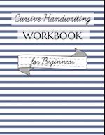 Cursive Handwriting Workbook for Beginners: Learn Cursive on Easy Alphabet Pages, Continue with Words, Numbers and Sentences on 100 Practice Sheets 