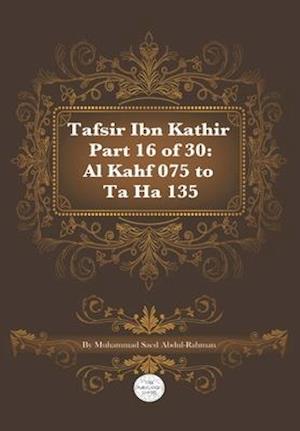 Tafsir Ibn Kathir Part 16 of 30: Al Kahf 075 To Ta Ha 135